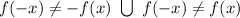 f(-x) \neq -f(x) \ \bigcup \ f(-x) \neq f(x)