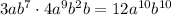 3ab^7\cdot 4a^9b^2b=12a^{10}b^{10}