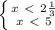 \left \{ {{x\ \textless \ 2 \frac{1}{3} } \atop {x\ \textless \ 5}} \right.