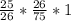 \frac{25}{26} * \frac{26}{75} * 1