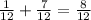 \frac{1}{12} + \frac{7}{12} = \frac{8}{12}