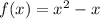 f(x)=x^2-x