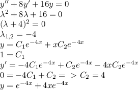 y''+8y'+16y=0\\\lambda^2+8\lambda+16=0\\(\lambda+4)^2=0\\\lambda_{1,2}=-4\\y=C_1e^{-4x}+xC_2e^{-4x}\\1=C_1\\y'=-4C_1e^{-4x}+C_2e^{-4x}-4xC_2e^{-4x}\\0=-4C_1+C_2=\ \textgreater \ C_2=4\\y=e^{-4x}+4xe^{-4x}