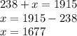 238 + x = 1915 \\ x = 1915 - 238 \\ x = 1677