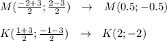 M( \frac{-2+3}{2}; \frac{2-3}{2} ) \ \ \to \ \ M(0.5;-0.5)\\\\K( \frac{1+3}{2}; \frac{-1-3}{2} ) \ \ \to \ \ K(2;-2)