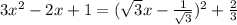 3x^2-2x+1=( \sqrt{3}x- \frac{1}{ \sqrt{3}})^2+ \frac{2}{3}