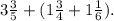 3\frac{3}{5} + ( 1\frac{3}{4} + 1\frac{1}{6}) .