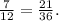 \frac{7}{12} = \frac{21}{36}.