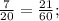 \frac{7}{20} = \frac{21}{60};&#10; &#10; &#10;