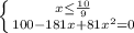 \left \{ {{x \leq \frac{10}{9} } \atop {100-181x+81 x^{2}=0 }} \right.