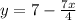 y = 7 - \frac{7x}{4}