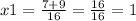 x1 = \frac{7 + 9}{16} = \frac{16}{16} = 1