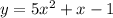 y=5x^2+x-1