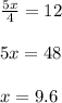 \frac{5x}{4} = 12 \\ \\ 5x=48 \\ \\ x=9.6