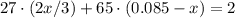 27 \cdot (2x/3) + 65 \cdot (0.085 - x) = 2