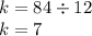 k = 84 \div 12 \\ k = 7