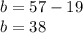 b = 57 - 19 \\ b = 38