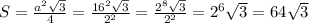 S = \frac{a^2 \sqrt{3}}{4}} = \frac{16^2 \sqrt{3}}{2^2}} = \frac{2^8 \sqrt{3}}{2^2}} = 2^6 \sqrt{3} = 64\sqrt{3}