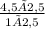 \frac{4,5×2,5}{1×2,5}