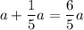 a+ \dfrac{1}{5}a= \dfrac{6}{5}a