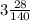 3 \frac{28}{140}