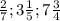 \frac{2}{7} ;3 \frac{1}{5} ;7 \frac{3}{4}