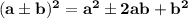 \mathbf{(a\pm b)^2=a^2\pm 2ab+b^2}