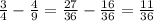 \frac{3}{4} - \frac{4}{9}= \frac{27}{36}- \frac{16}{36} = \frac{11}{36}