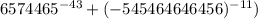 6574465^{-43} + (-545464646456)^{-11})