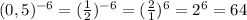 (0,5) ^{-6} = ( \frac{1}{2}) ^{-6} = (\frac{2}{1}) ^{6} = 2 ^{6} =64