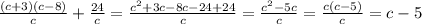 \frac{(c + 3)(c - 8)}{c} + \frac{24}{c} = \frac{c^2 + 3c - 8c - 24 + 24}{c} = \frac{c^2 - 5c}{c} = \frac{c (c - 5)}{c} = c - 5