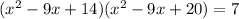 (x^2-9x+14)(x^2-9x+20)=7