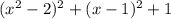 ( x^{2} -2)^{2} + (x - 1)^2 +1