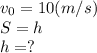 v_0=10(m/s) \\ S=h \\ h=?