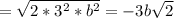 = \sqrt{2*3^2*b^2}=-3b \sqrt{2}