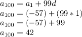 a_{100}=a_{1}+99d \\&#10;a_{100}=(-57)+(99*1) \\&#10;a_{100}=(-57)+99 \\&#10;a_{100}=42