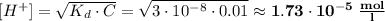 [H^{+}] = \sqrt{K_{d} \cdot C} = \sqrt{3 \cdot 10^{-8} \cdot 0.01} \approx \bf{1.73 \cdot 10^{-5} \; \frac{mol}{l}}