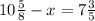 10 \frac{5}{8} -x=7 \frac{3}{5} &#10;