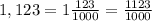 1,123 = 1 \frac{123}{1000} = \frac{1123}{1000}