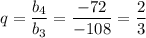 q=\dfrac{b_{4}}{b_{3}}=\dfrac{-72}{-108}=\dfrac{2}{3}