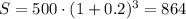 S=500\cdot (1+0.2)^3=864