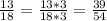 \ \frac{13}{18} = \frac{13*3}{18*3} = \frac{39}{54} &#10;&#10;&#10;&#10;