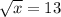 \sqrt{x}= 13