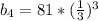 b_4=81* (\frac{1}{3}) ^{3}