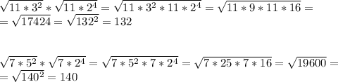 \sqrt{11*3^2} * \sqrt{11*2^4} = \sqrt{11*3^2*11*2^4} = \sqrt{11*9*11*16} = \\ =\sqrt{17424} = \sqrt{132^2} = 132 \\ \\ \\ \sqrt{7*5^2} * \sqrt{7*2^4} = \sqrt{7*5^2*7*2^4} = \sqrt{7*25*7*16} = \sqrt{19600} = \\ =\sqrt{140^2}=140