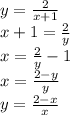 y= \frac{2}{x+1}\\ x+1= \frac2y\\ x= \frac2y-1\\ x= \frac{2-y}{y}\\ y= \frac{2-x}{x}