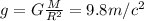 g=G \frac{M}{R^2}=9.8m/c^2