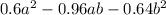 0.6 {a}^{2} - 0.96ab - 0.64 {b}^{2}