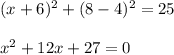 (x+6)^2+(8-4)^2=25 \\ \\ x^{2} +12x + 27 =0