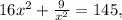 16 x^{2} + \frac{9}{ x^{2} } = 145 ,